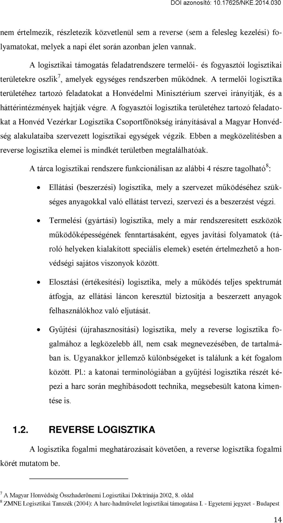 A termelői logisztika területéhez tartozó feladatokat a Honvédelmi Minisztérium szervei irányítják, és a háttérintézmények hajtják végre.