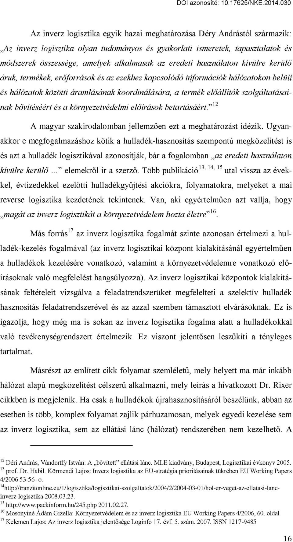 szolgáltatásai- 12 nak bővítéséért és a környezetvédelmi előírások betartásáért.' A magyar szakirodalomban jellemzően ezt a meghatározást idézik.