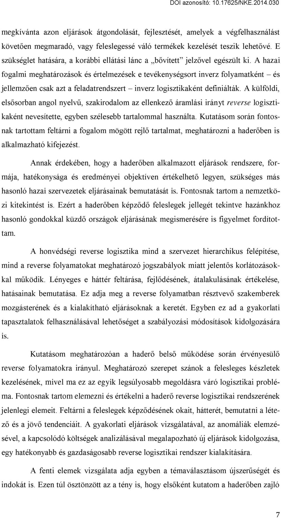 A hazai fogalmi meghatározások és értelmezések e tevékenységsort inverz folyamatként - és jellemzően csak azt a feladatrendszert - inverz logisztikaként definiálták.