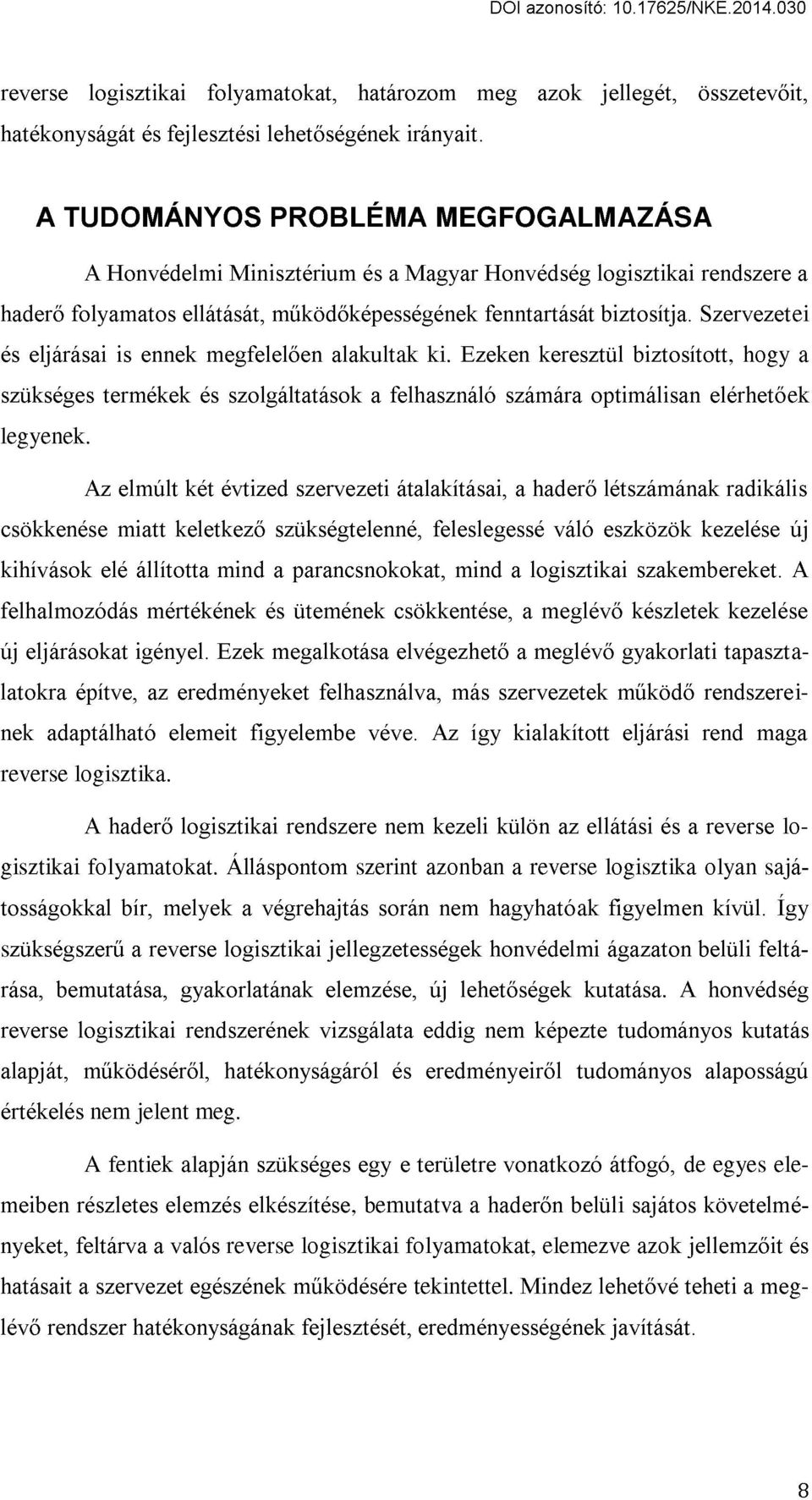 Szervezet ei és eljárásai is ennek megfelelően alakultak ki. Ezeken keresztül biztosított, hogy a szükséges termékek és szolgáltatások a felhasználó számára optimálisan elérhető ek legyenek.