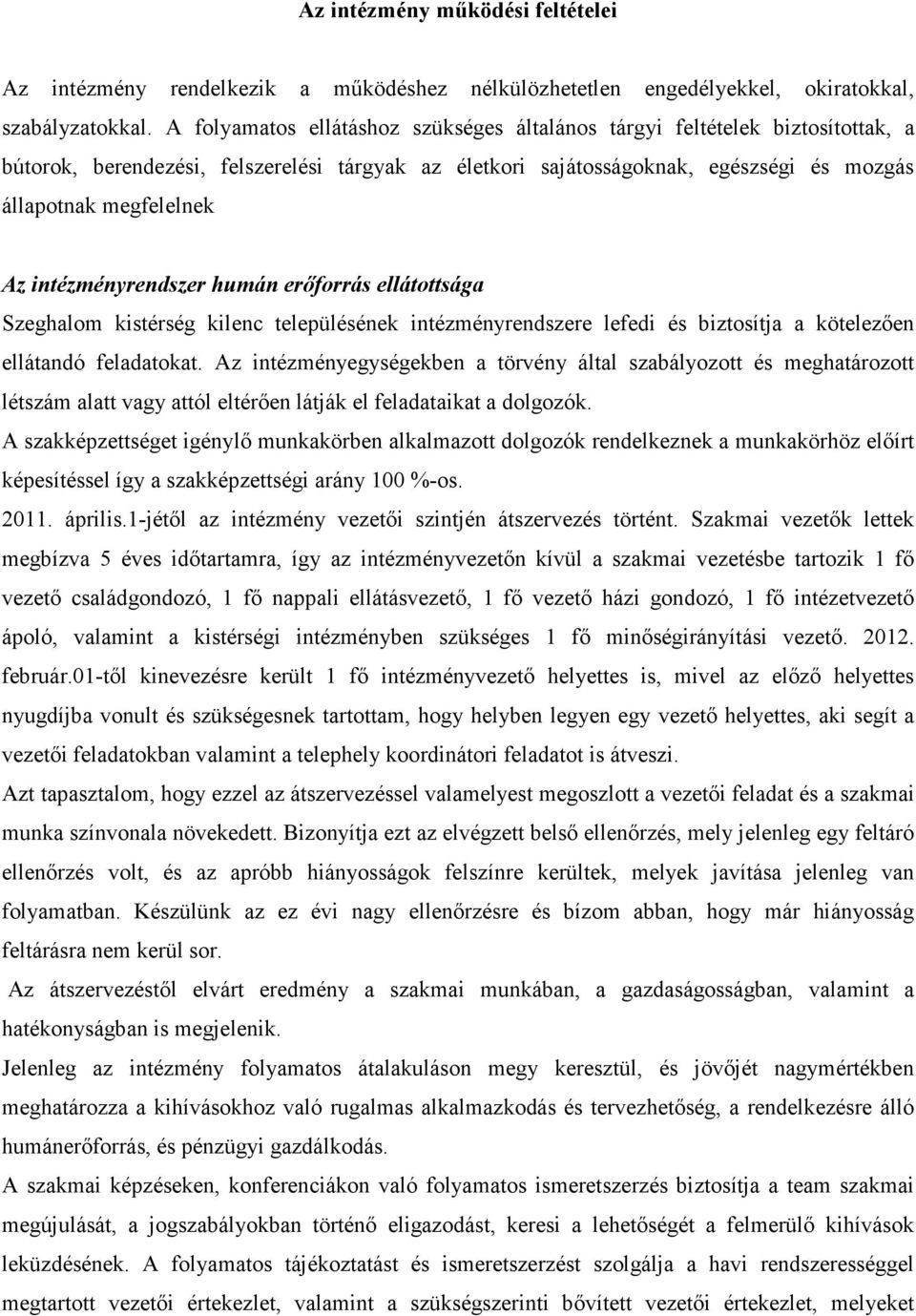 intézményrendszer humán erıforrás ellátottsága Szeghalom kistérség kilenc településének intézményrendszere lefedi és biztosítja a kötelezıen ellátandó feladatokat.