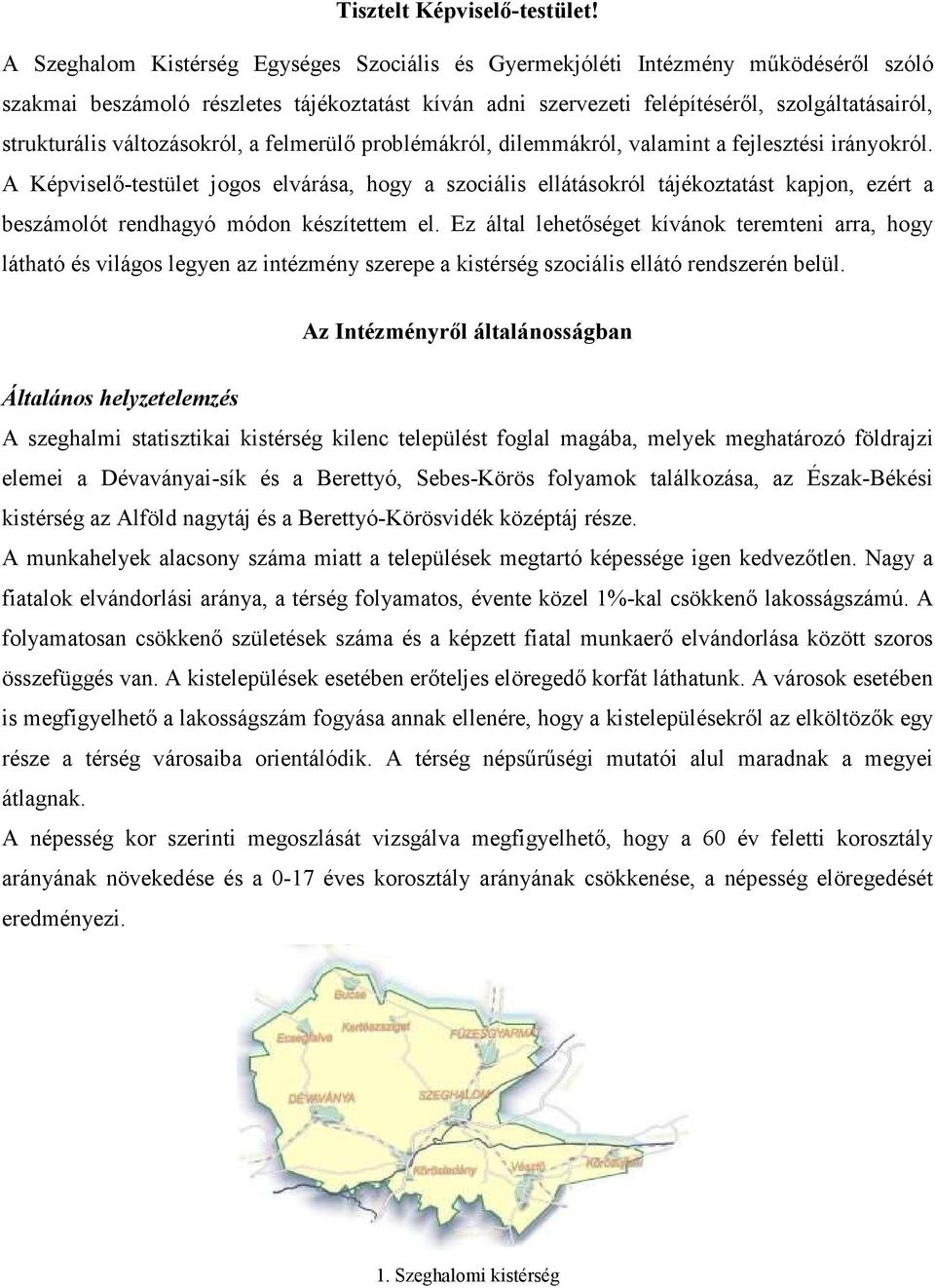 változásokról, a felmerülı problémákról, dilemmákról, valamint a fejlesztési irányokról.