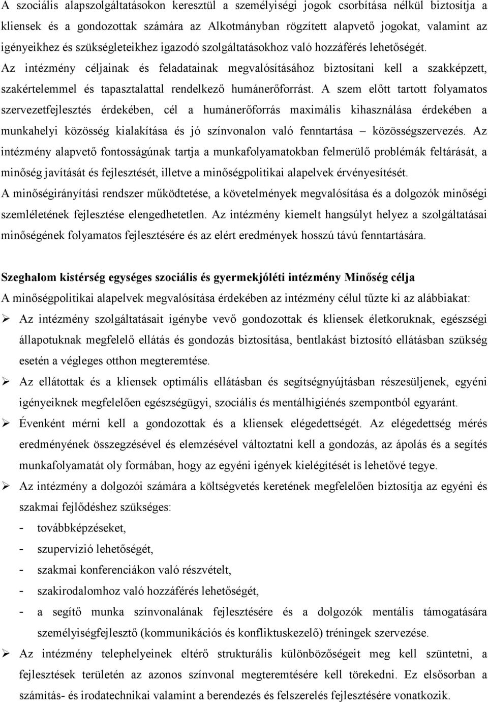 Az intézmény céljainak és feladatainak megvalósításához biztosítani kell a szakképzett, szakértelemmel és tapasztalattal rendelkezı humánerıforrást.