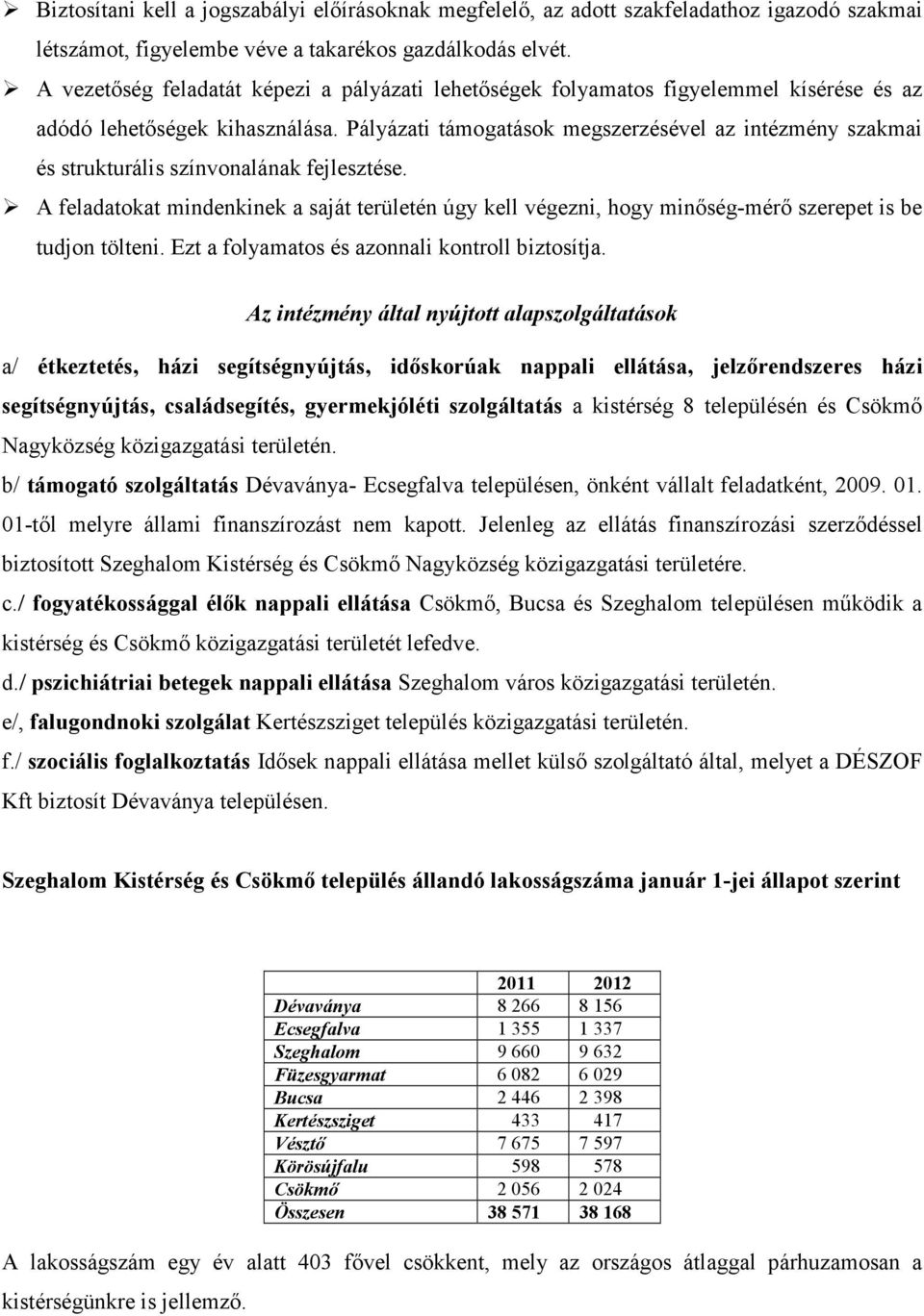 Pályázati támogatások megszerzésével az intézmény szakmai és strukturális színvonalának fejlesztése.