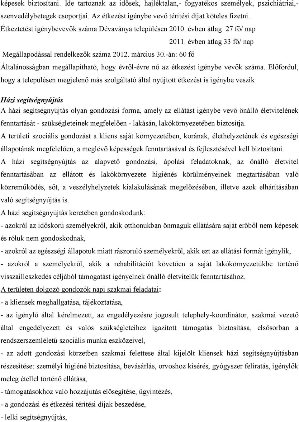 évben átlag 33 fı/ nap Általánosságban megállapítható, hogy évrıl-évre nı az étkezést igénybe vevık száma.