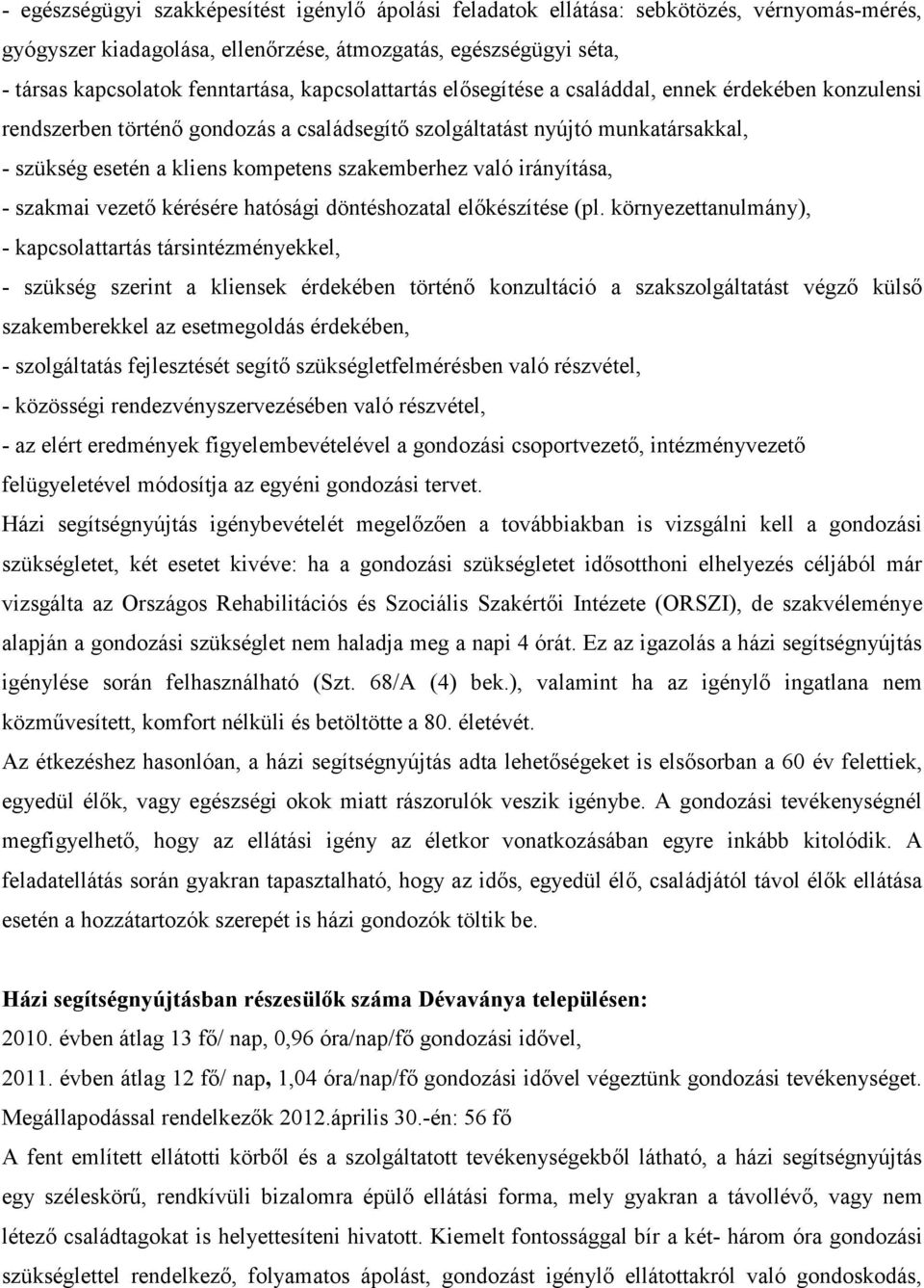 való irányítása, - szakmai vezetı kérésére hatósági döntéshozatal elıkészítése (pl.