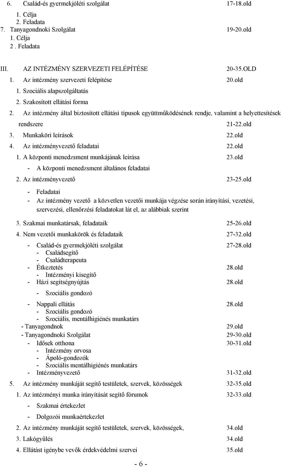 Az intézmény által biztosított ellátási típusok együttműködésének rendje, valamint a helyettesítések rendszere - 6-21-22.old 3. Munkaköri leírások 22.old 4. Az intézményvezető feladatai 22.old 1.