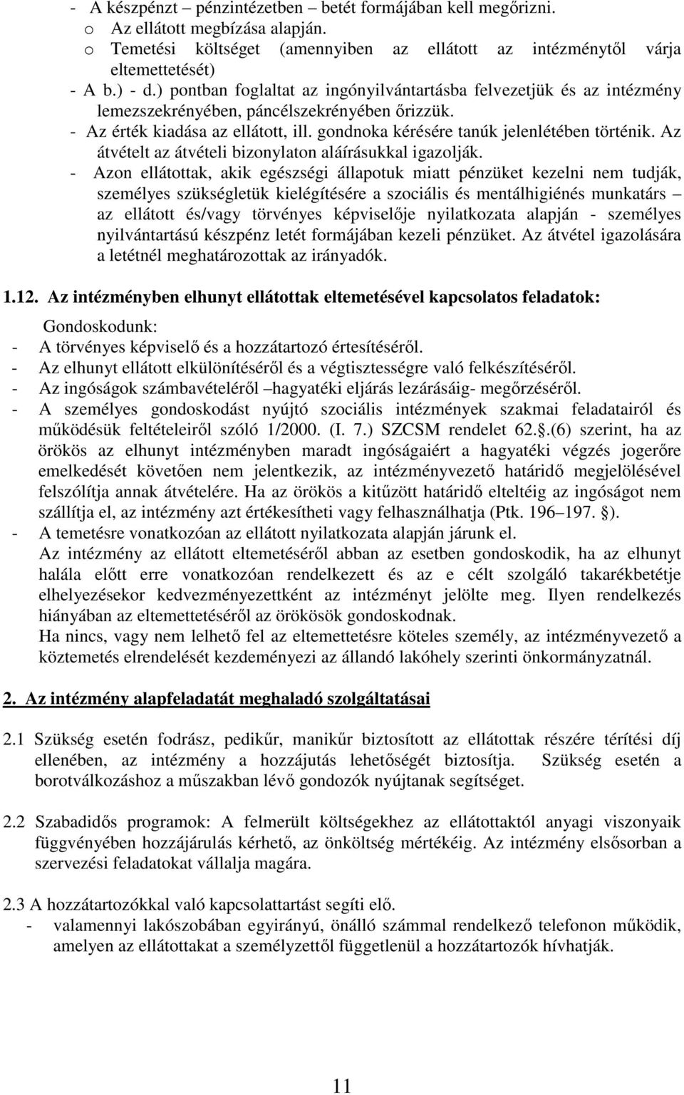 gondnoka kérésére tanúk jelenlétében történik. Az átvételt az átvételi bizonylaton aláírásukkal igazolják.