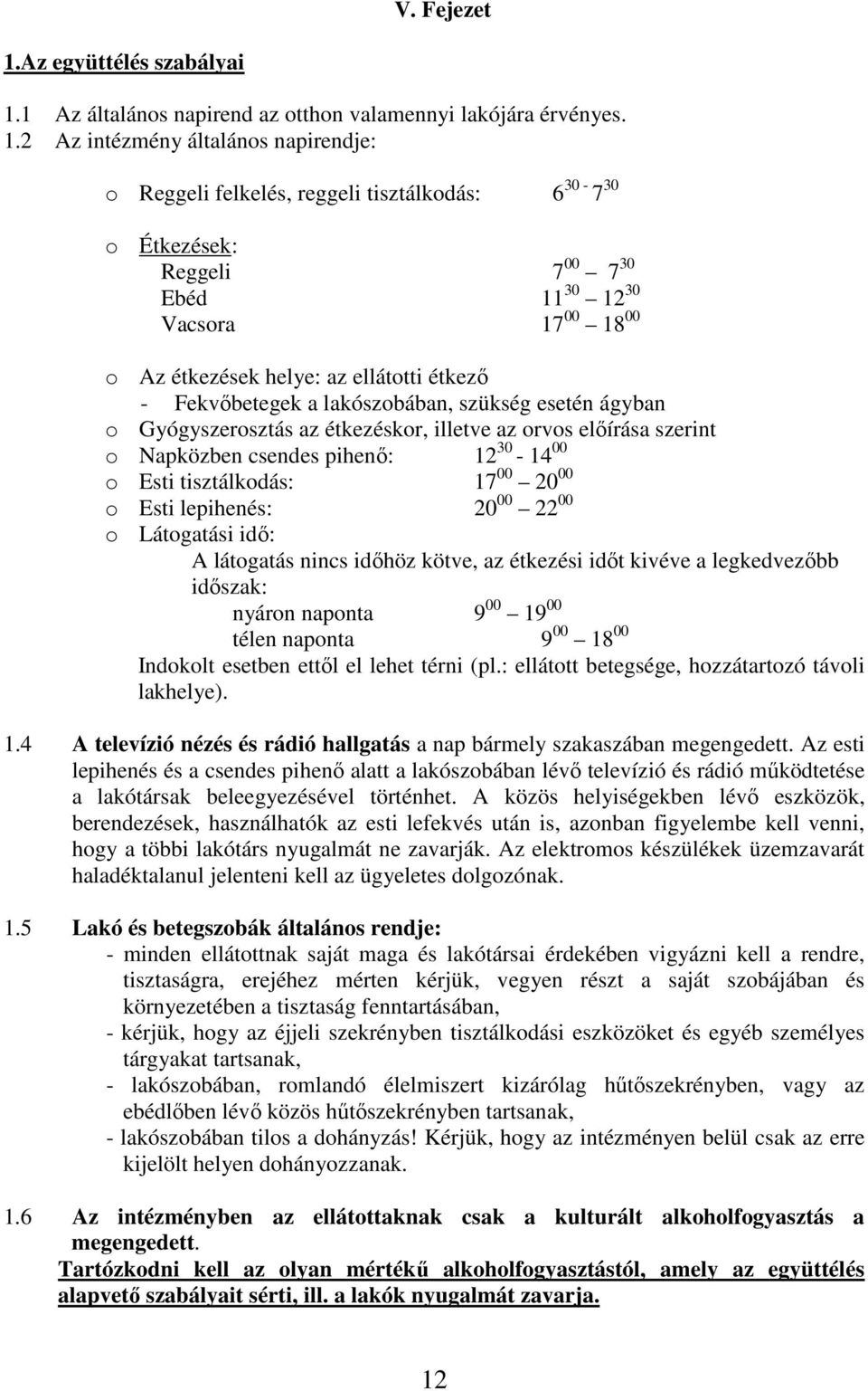 1 Az általános napirend az otthon valamennyi lakójára érvényes. 1.