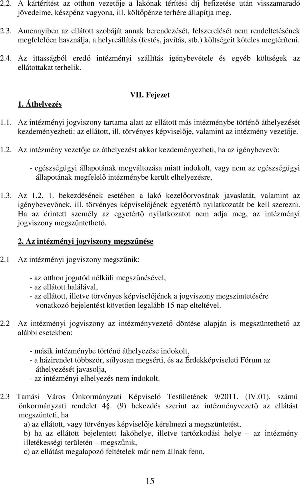 Az ittasságból eredő intézményi szállítás igénybevétele és egyéb költségek az ellátottakat terhelik. 1.