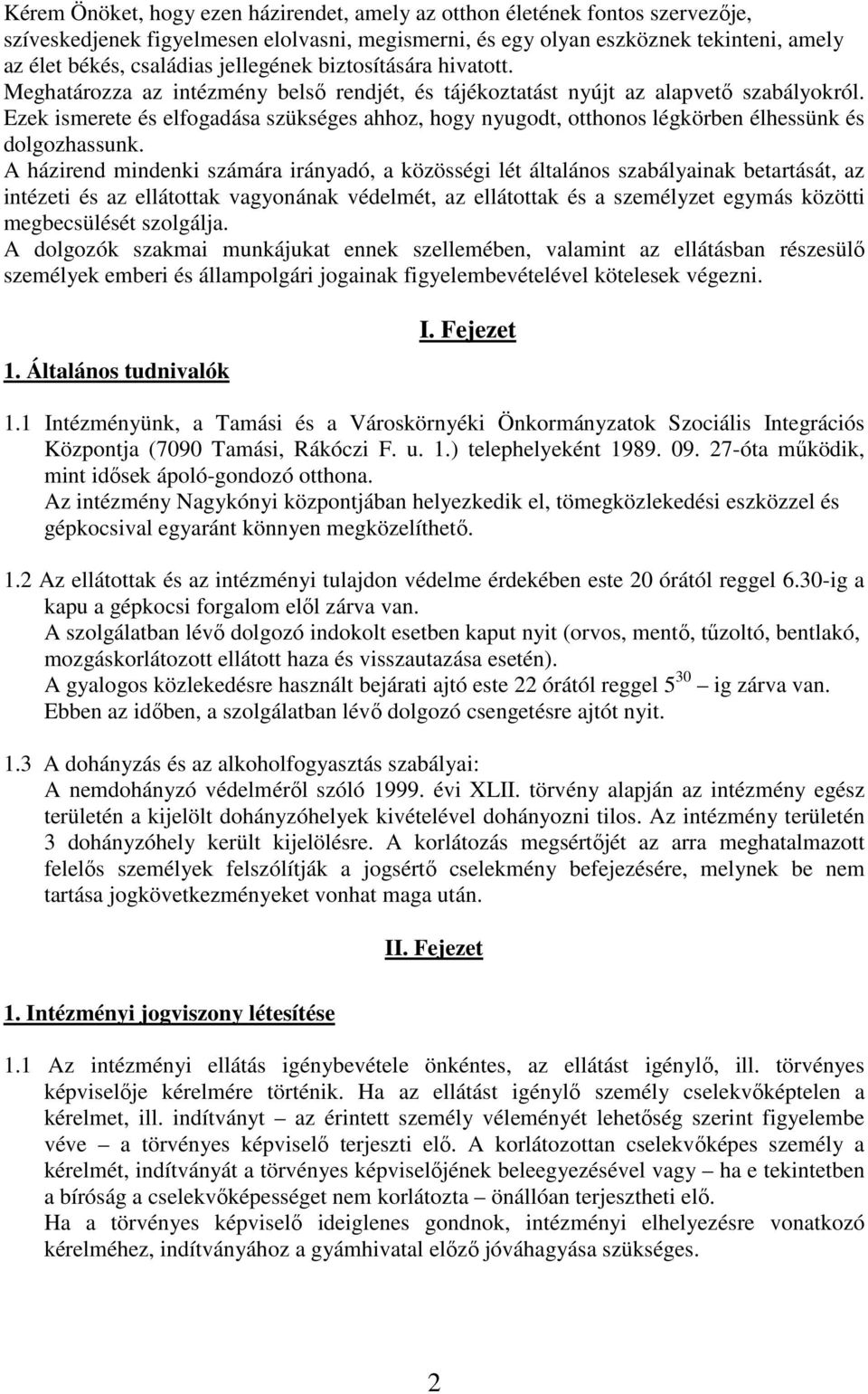Ezek ismerete és elfogadása szükséges ahhoz, hogy nyugodt, otthonos légkörben élhessünk és dolgozhassunk.