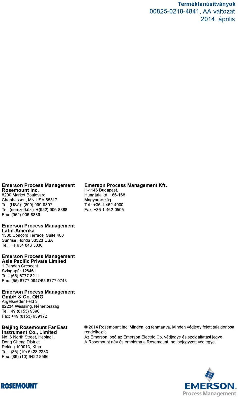 : +36-1-462-4000 Fax: +36-1-462-0505 Emerson Process Management Latin-Amerika 1300 Concord Terrace, Suite 400 Sunrise Florida 33323 USA Tel.