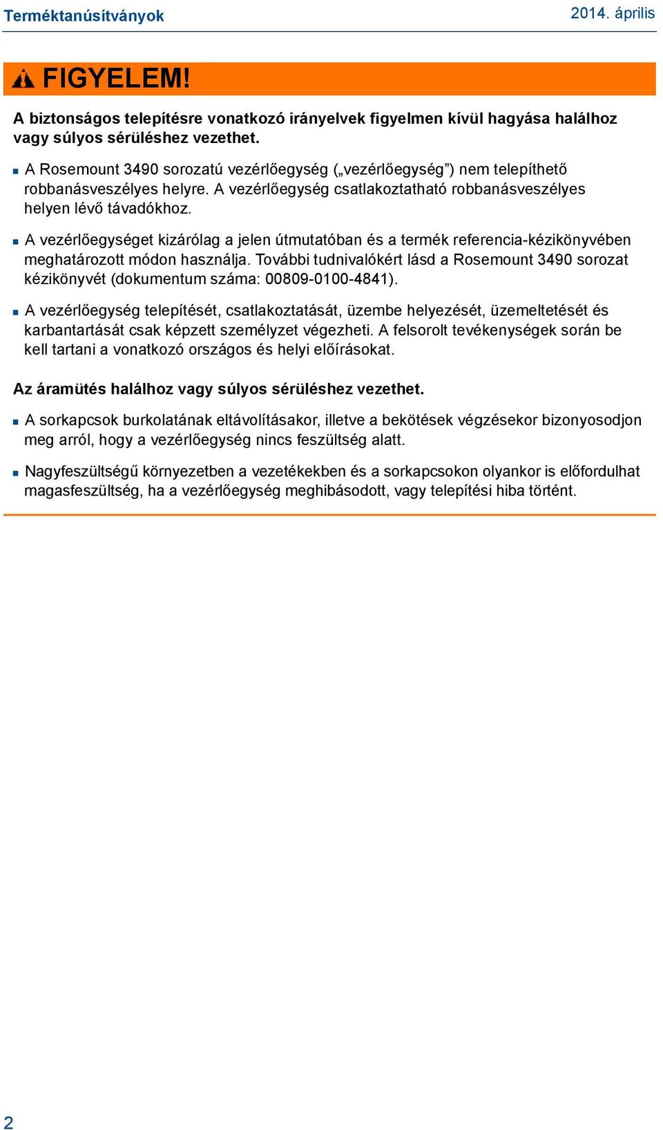A vezérlőegységet kizárólag a jelen útmutatóban és a termék referencia-kézikönyvében meghatározott módon használja.