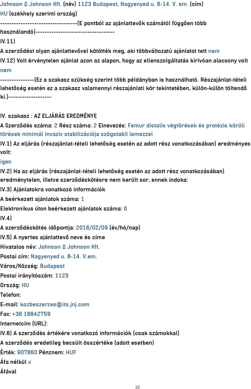 11) A szerződést olyan ajánlattevővel kötötték meg, aki többváltozatú ajánlatot tett nem IV.