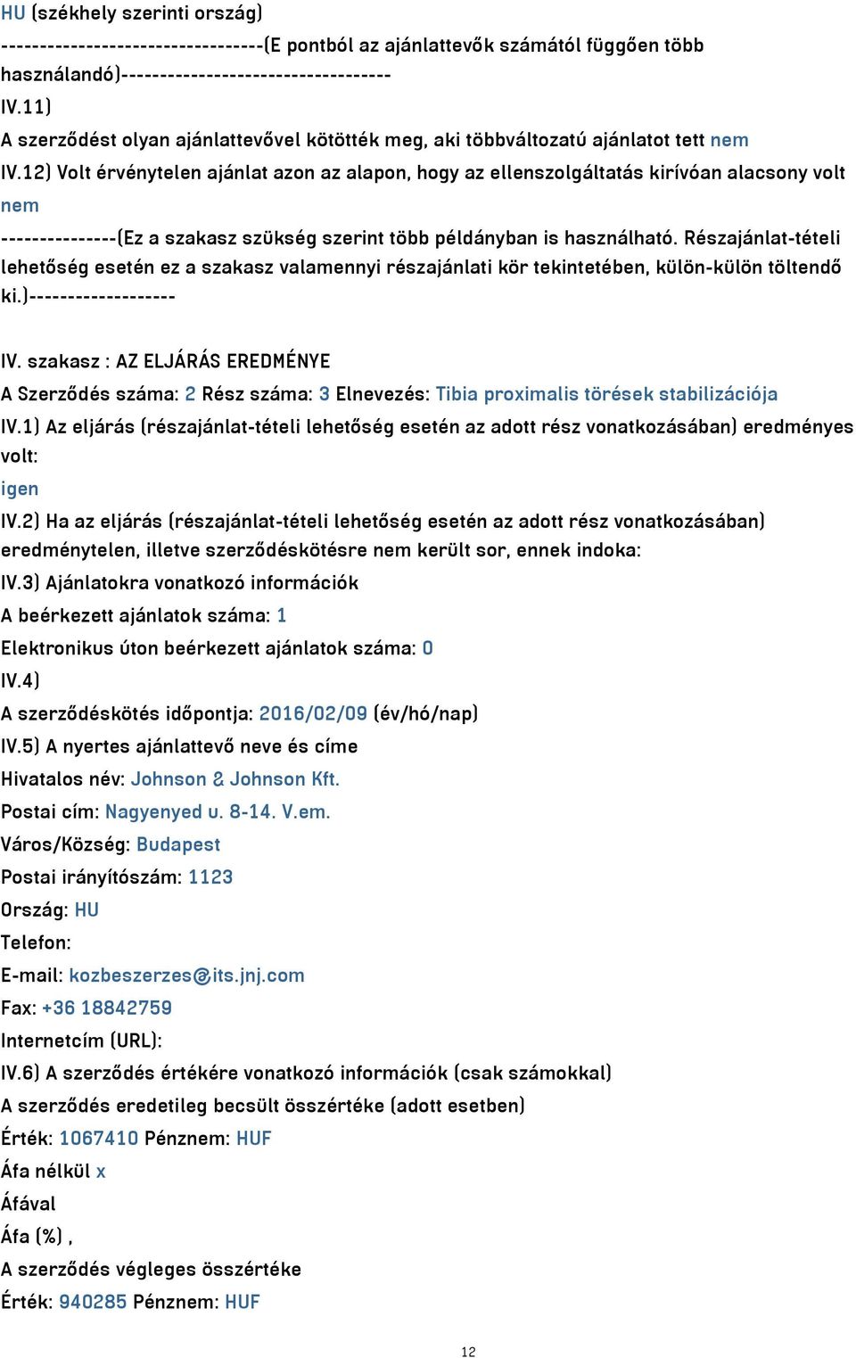 12) Volt érvénytelen ajánlat azon az alapon, hogy az ellenszolgáltatás kirívóan alacsony volt nem ---------------(Ez a szakasz szükség szerint több példányban is használható.
