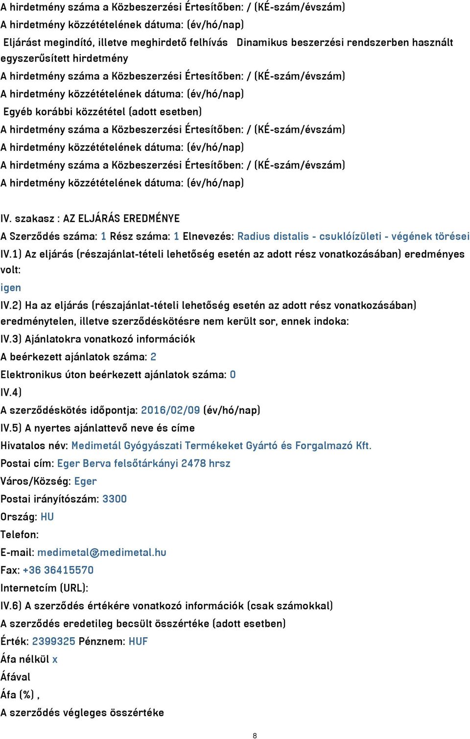 hirdetmény száma a Közbeszerzési Értesítőben: / (KÉ-szám/évszám) A hirdetmény közzétételének dátuma: (év/hó/nap) A hirdetmény száma a Közbeszerzési Értesítőben: / (KÉ-szám/évszám) A hirdetmény