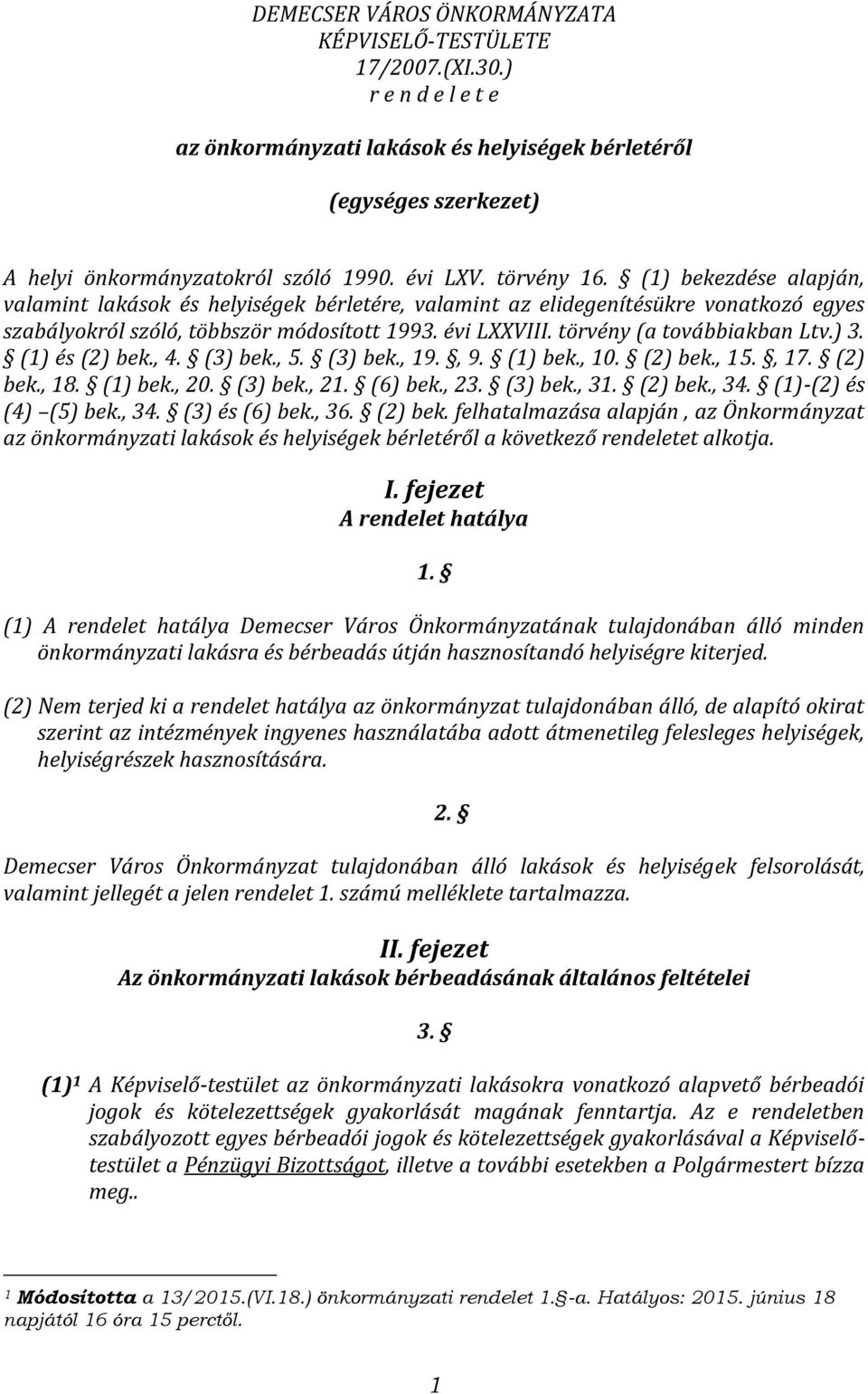 törvény (a továbbiakban Ltv.) 3. (1) és (2) bek., 4. (3) bek., 5. (3) bek., 19., 9. (1) bek., 10. (2) bek., 15., 17. (2) bek., 18. (1) bek., 20. (3) bek., 21. (6) bek., 23. (3) bek., 31. (2) bek., 34.