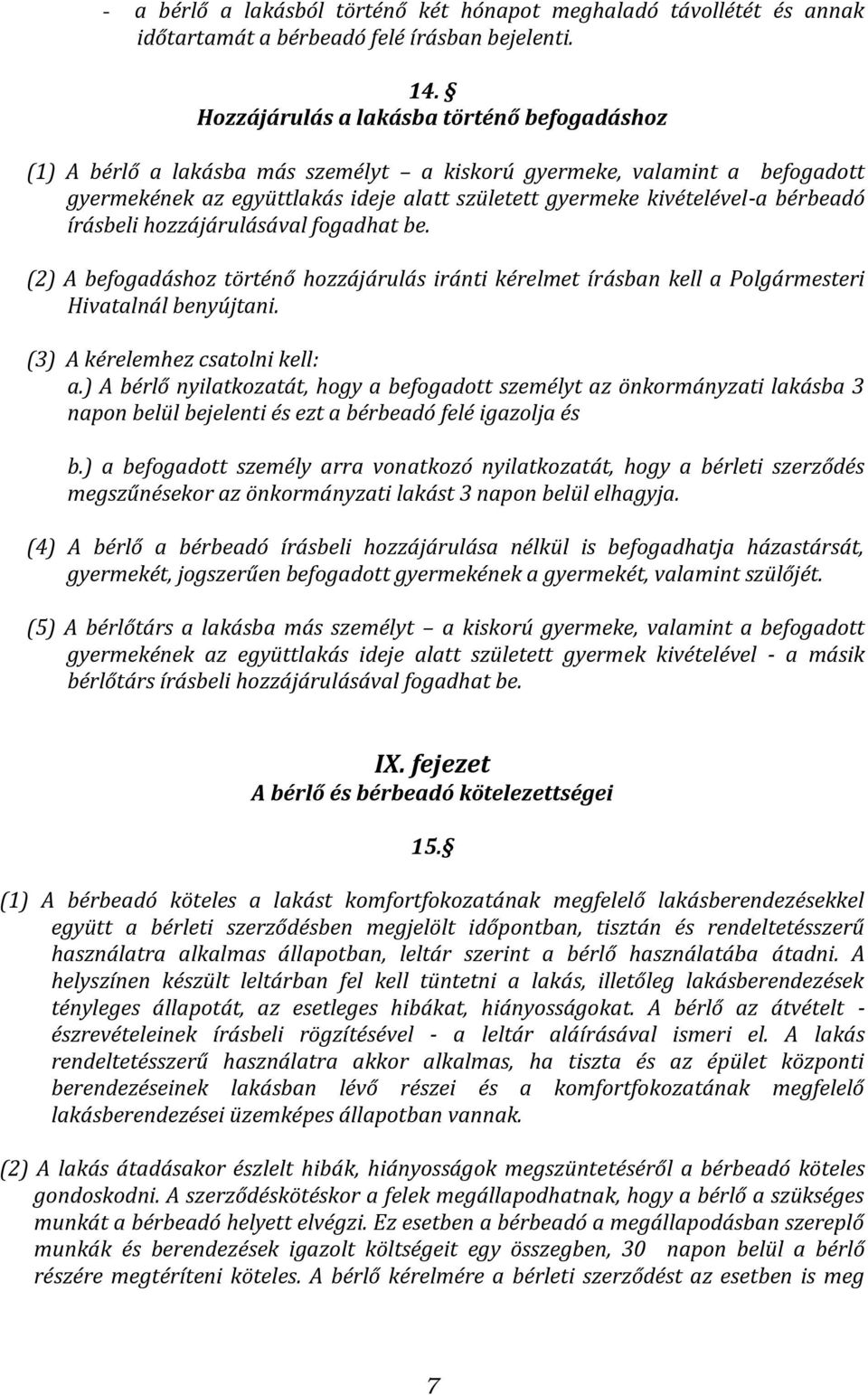bérbeadó írásbeli hozzájárulásával fogadhat be. (2) A befogadáshoz történő hozzájárulás iránti kérelmet írásban kell a Polgármesteri Hivatalnál benyújtani. (3) A kérelemhez csatolni kell: a.