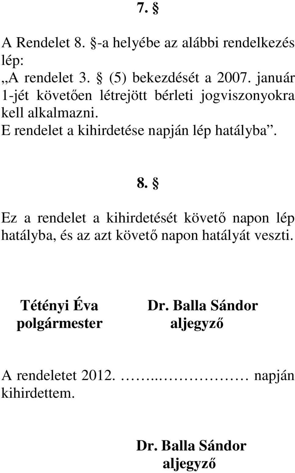 E rendelet a kihirdetése napján lép hatályba. 8.