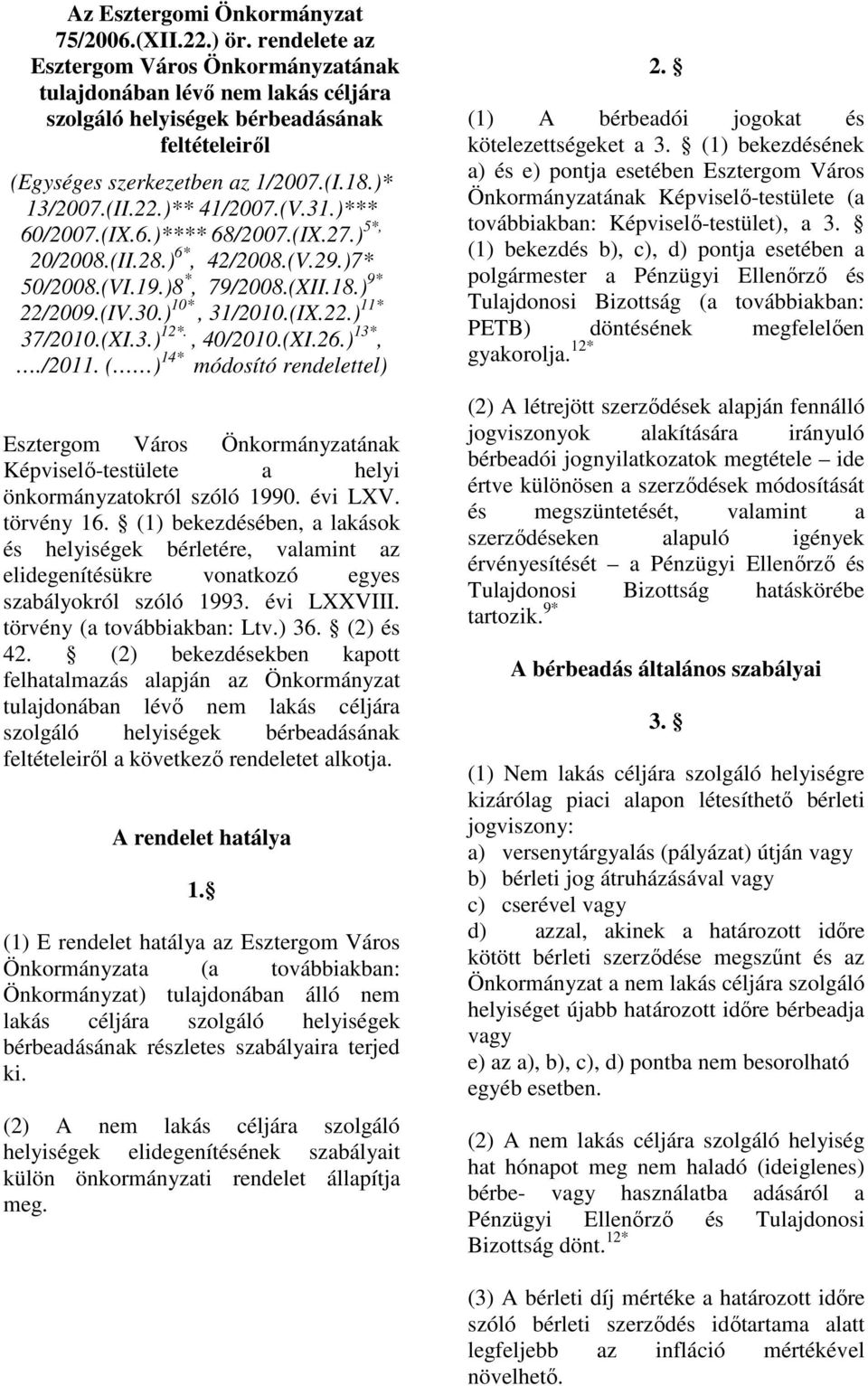 (XI.3.) 12*., 40/2010.(XI.26.) 13*,./2011. ( ) 14* módosító rendelettel) Képviselı-testülete a helyi önkormányzatokról szóló 1990. évi LXV. törvény 16.