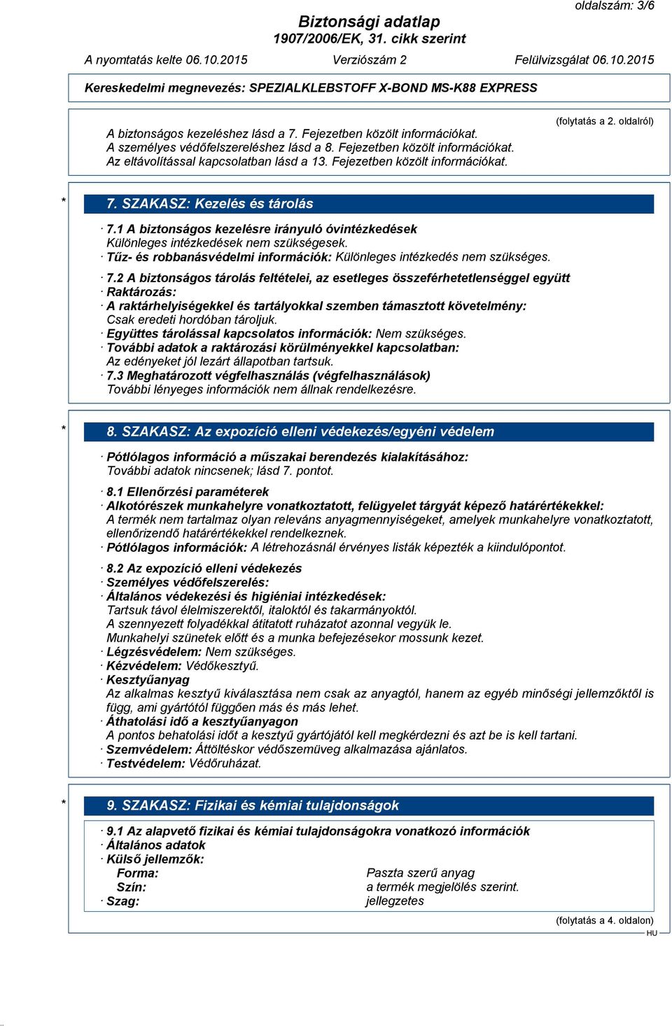 Tűz- és robbanásvédelmi információk: Különleges intézkedés nem szükséges. 7.