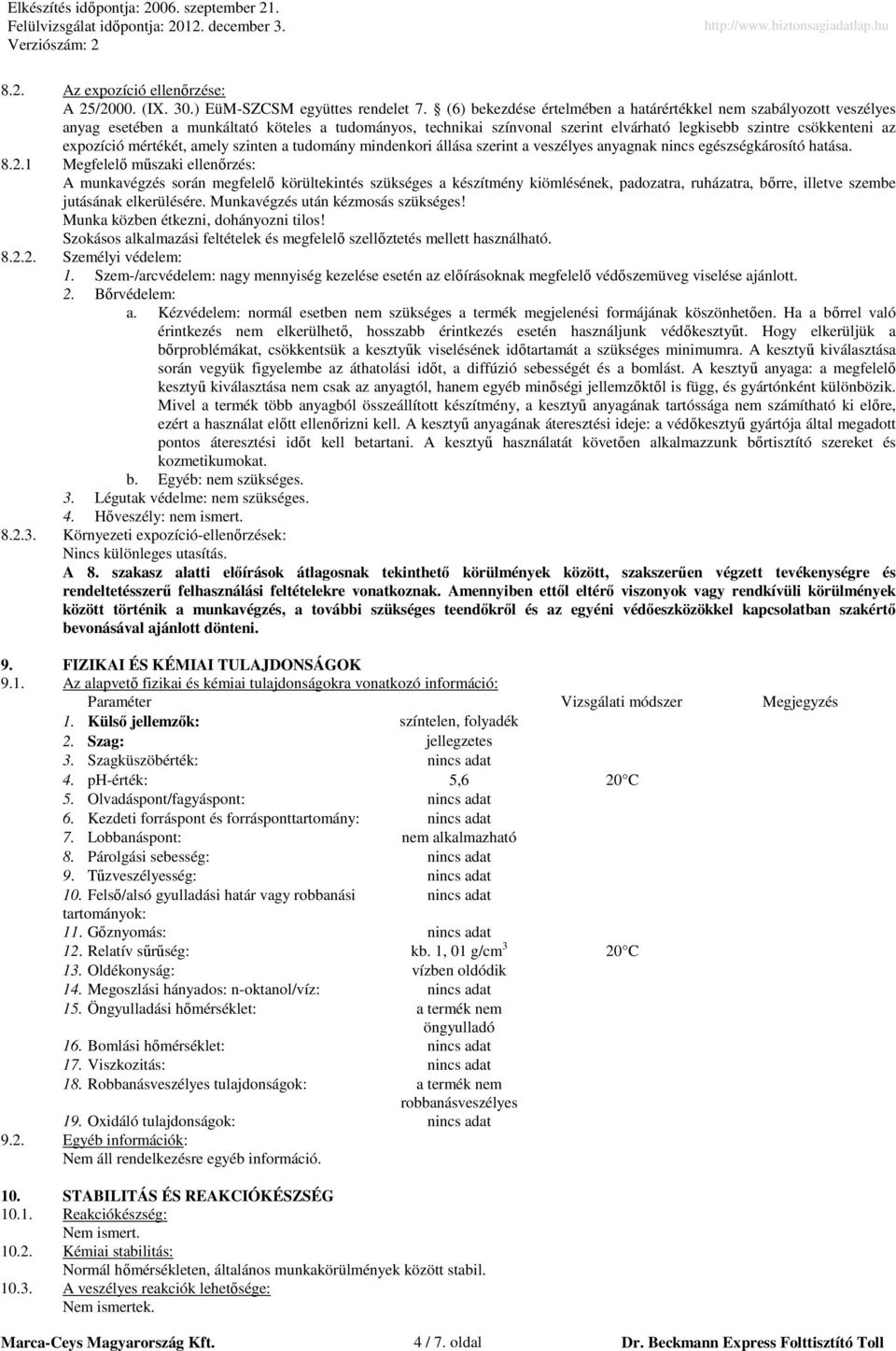 mértékét, amely szinten a tudomány mindenkori állása szerint a veszélyes anyagnak nincs egészségkárosító hatása. 8.2.