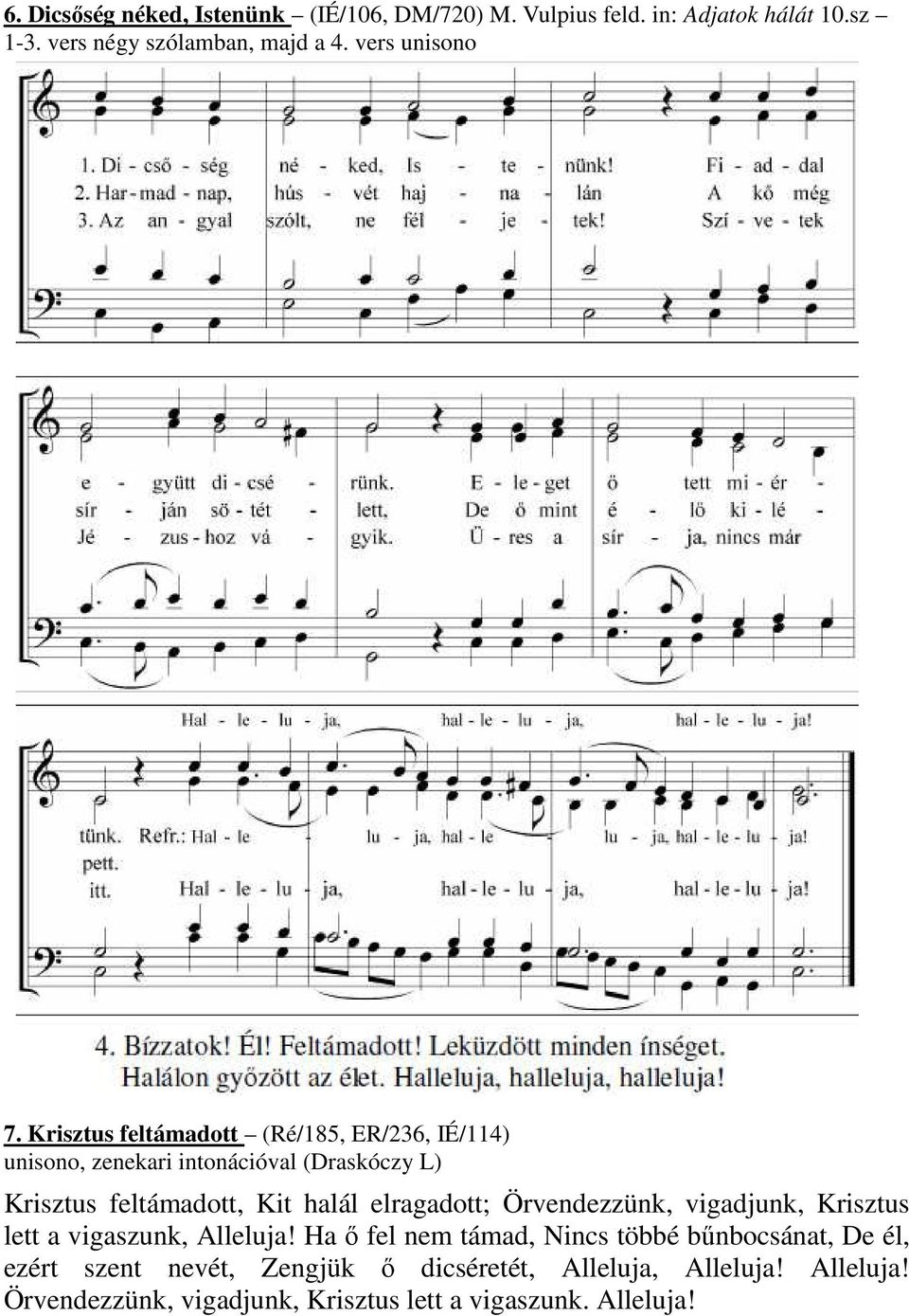 Krisztus feltámadott (Ré/185, ER/236, IÉ/114) unisono, zenekari intonációval (Draskóczy L) Krisztus feltámadott, Kit halál