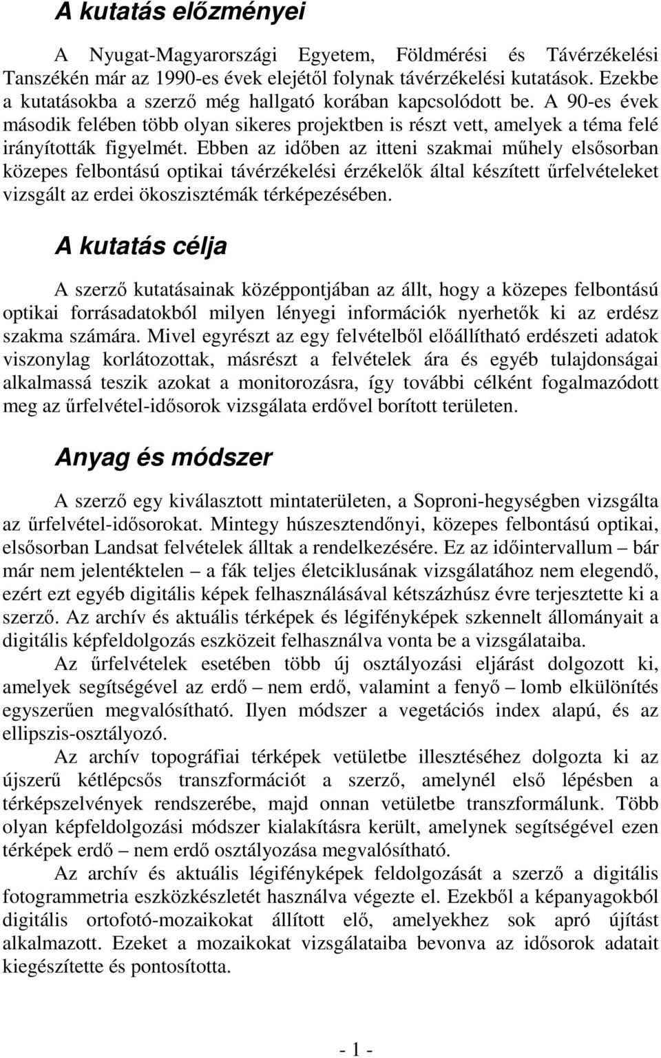 Ebben az időben az itteni szakmai műhely elsősorban közepes felbontású optikai távérzékelési érzékelők által készített űrfelvételeket vizsgált az erdei ökoszisztémák térképezésében.