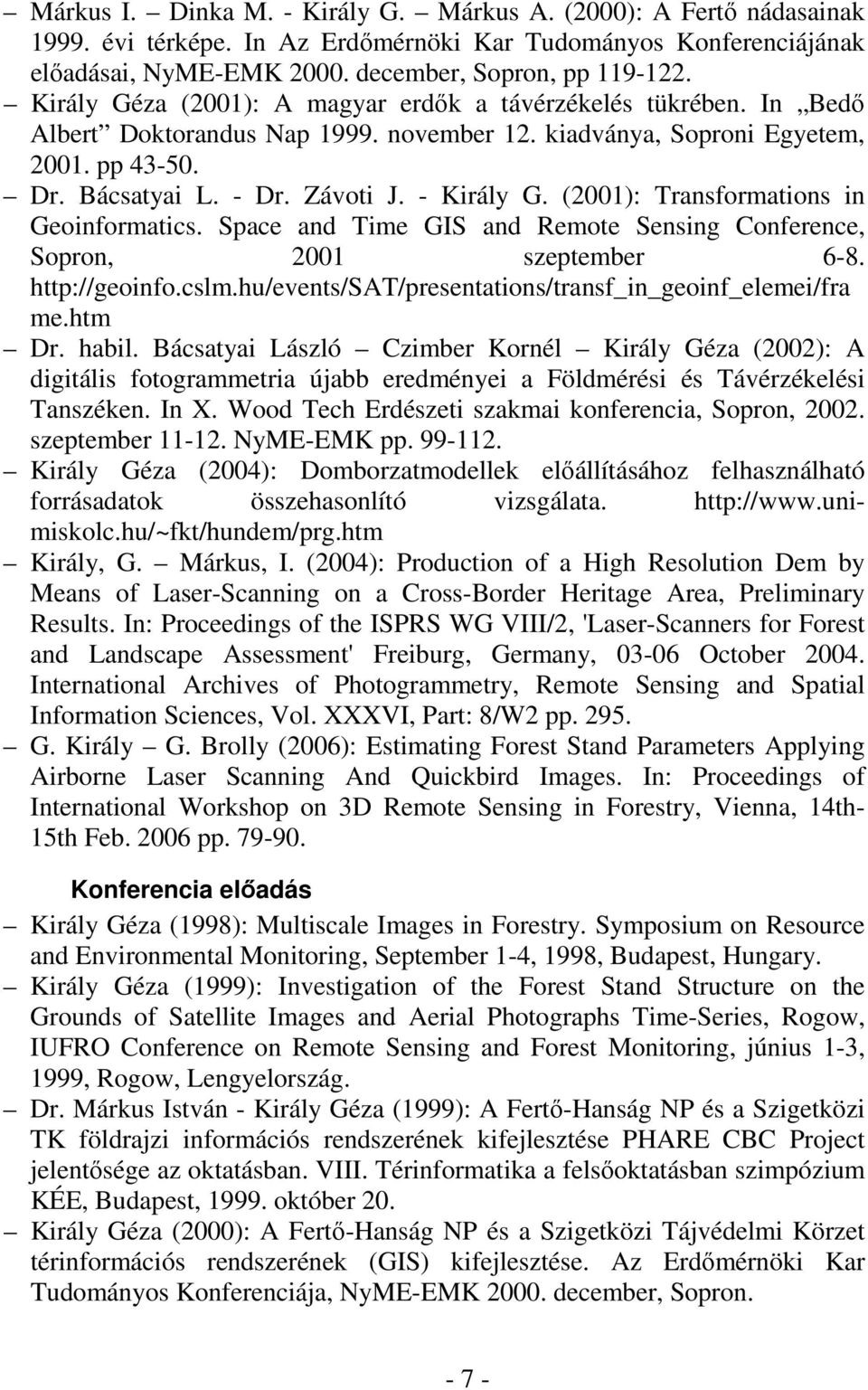 (2001): Transformations in Geoinformatics. Space and Time GIS and Remote Sensing Conference, Sopron, 2001 szeptember 6-8. http://geoinfo.cslm.