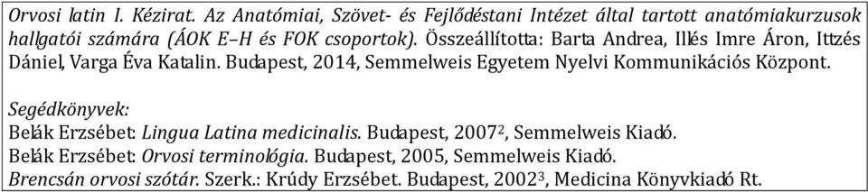 Összeállította: Barta Andrea, Illés Imre Áron, Ittzés Dániel, Varga Éva Katalin.