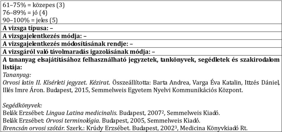 Összeállította: Barta Andrea, Varga Éva Katalin, Ittzés Dániel, Illés Imre Áron. Budapest, 2015, Semmelweis Egyetem Nyelvi Kommunikációs Központ.