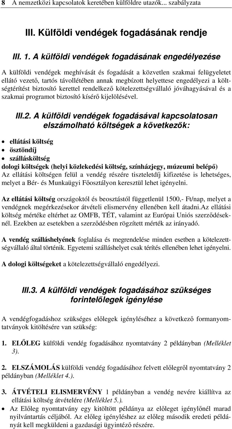 költségtérítést biztosító kerettel rendelkező kötelezettségvállaló jóváhagyásával és a szakmai programot biztosító kísérő kijelölésével. III.2.