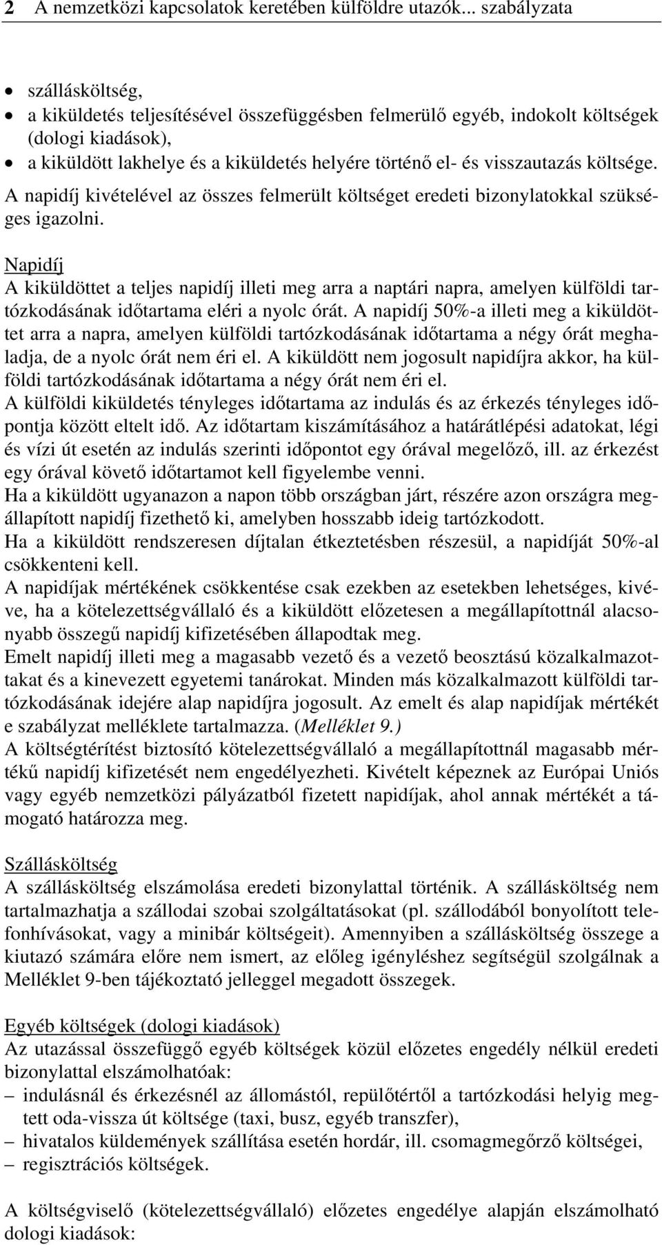 visszautazás költsége. A napidíj kivételével az összes felmerült költséget eredeti bizonylatokkal szükséges igazolni.