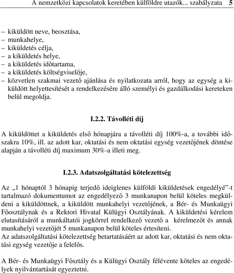 arról, hogy az egység a kiküldött helyettesítését a rendelkezésére álló személyi és gazdálkodási kereteken belül megoldja. I.2.
