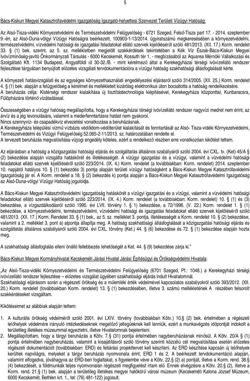 ügyiratszámú megkeresésében a környezetvédelmi, természetvédelmi, vízvédelmi hatósági és igazgatási feladatokat ellátó szervek kijelölésér l szóló 481/2013. (XII. 17.) Korm. rendelet 33. (1) bek.