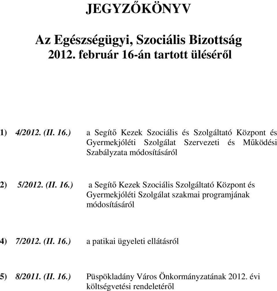 ) a Segítő Kezek Szociális és Szolgáltató Központ és Gyermekjóléti Szolgálat Szervezeti és Működési Szabályzata módosításáról