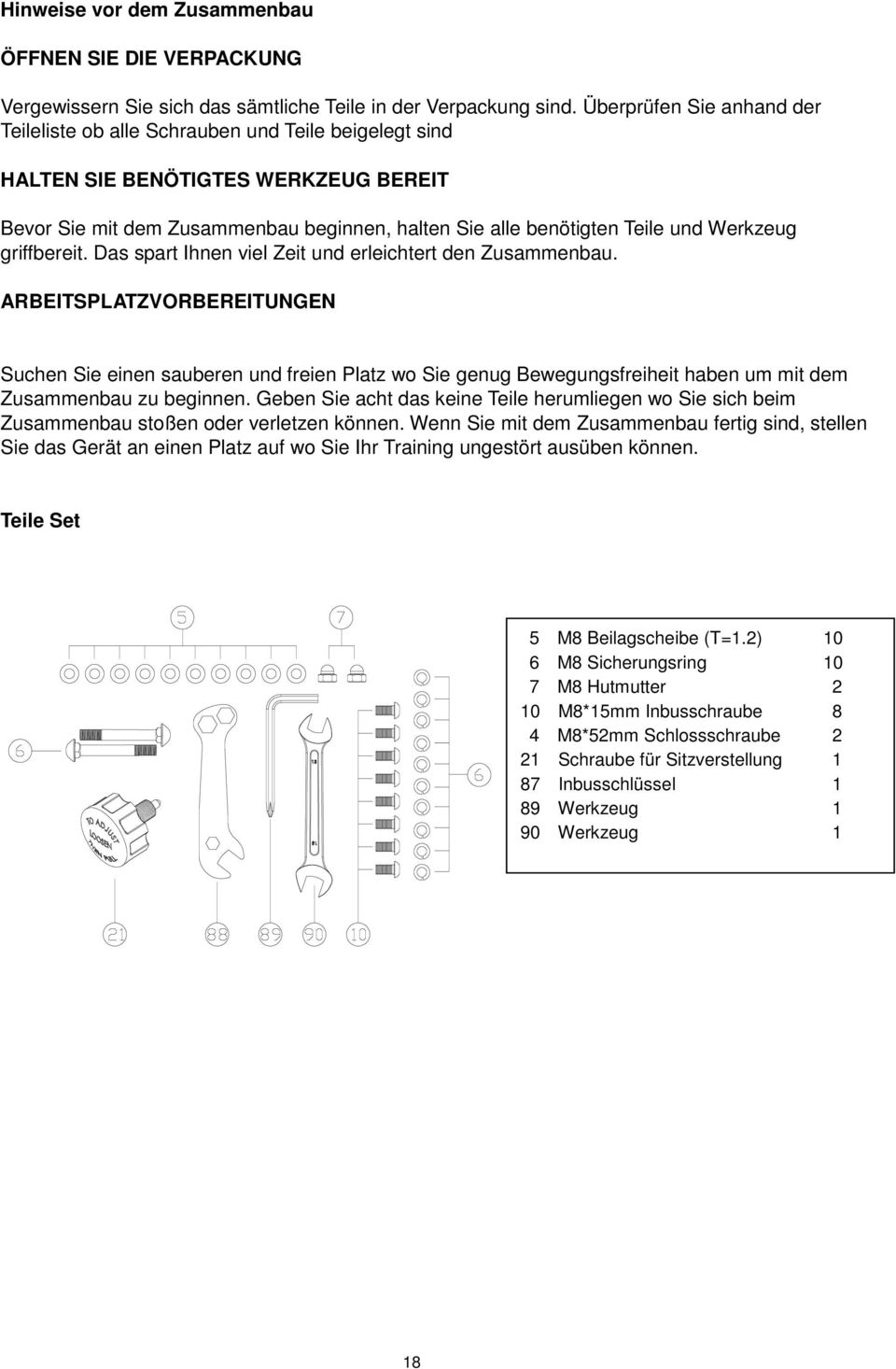 Werkzeug griffbereit. Das spart Ihnen viel Zeit und erleichtert den Zusammenbau.