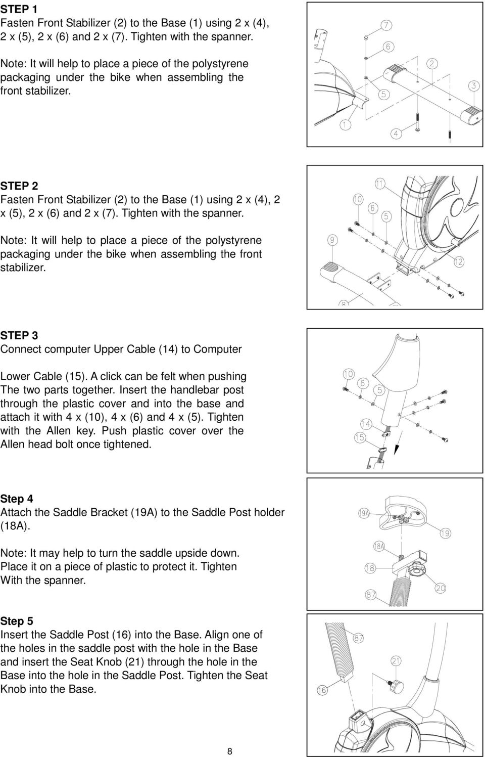 STEP 2 Fasten Front Stabilizer (2) to the Base (1) using 2 x (4), 2 x (5), 2 x (6) and 2 x (7). Tighten with the spanner.  STEP 3 Connect computer Upper Cable (14) to Computer Lower Cable (15).
