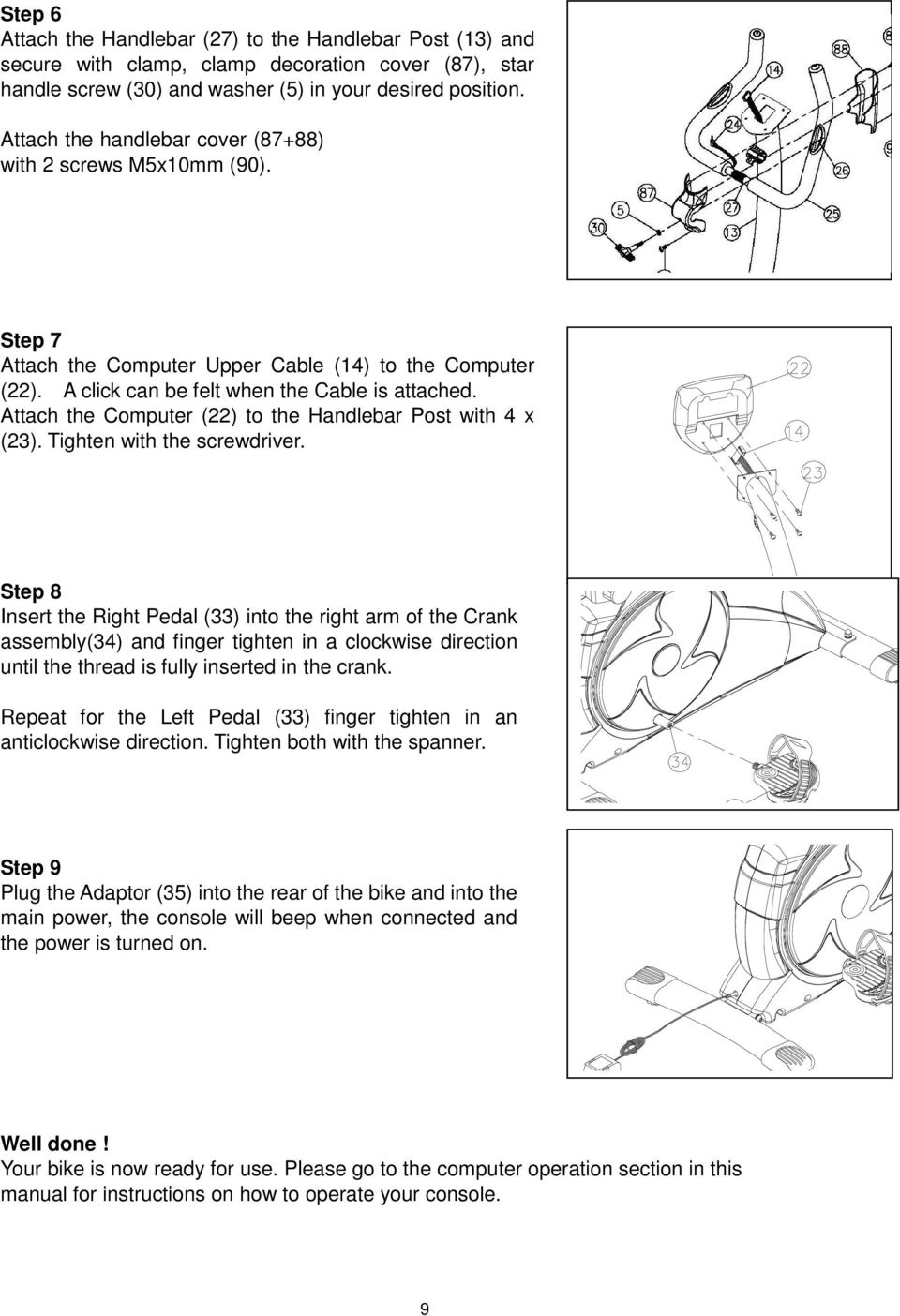 Attach the Computer (22) to the Handlebar Post with 4 x (23). Tighten with the screwdriver.