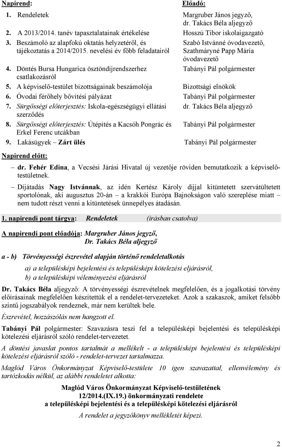 Döntés Bursa Hungarica ösztöndíjrendszerhez csatlakozásról Szabó Istvánné óvodavezető, Szathmáryné Papp Mária óvodavezető Tabányi Pál polgármester 5.