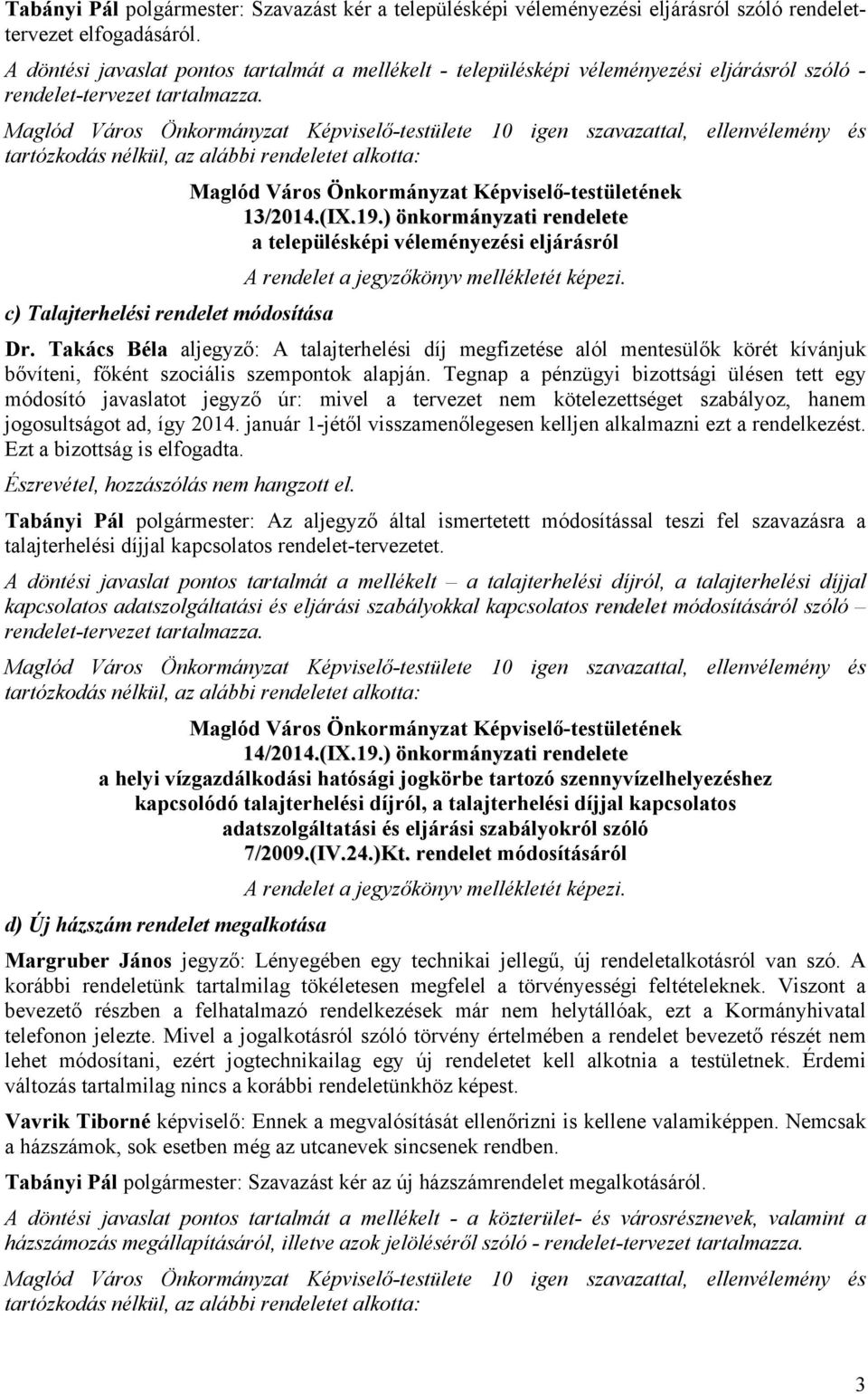 tartózkodás nélkül, az alábbi rendeletet alkotta: Maglód Város Önkormányzat Képviselő-testületének 13/2014.(IX.19.