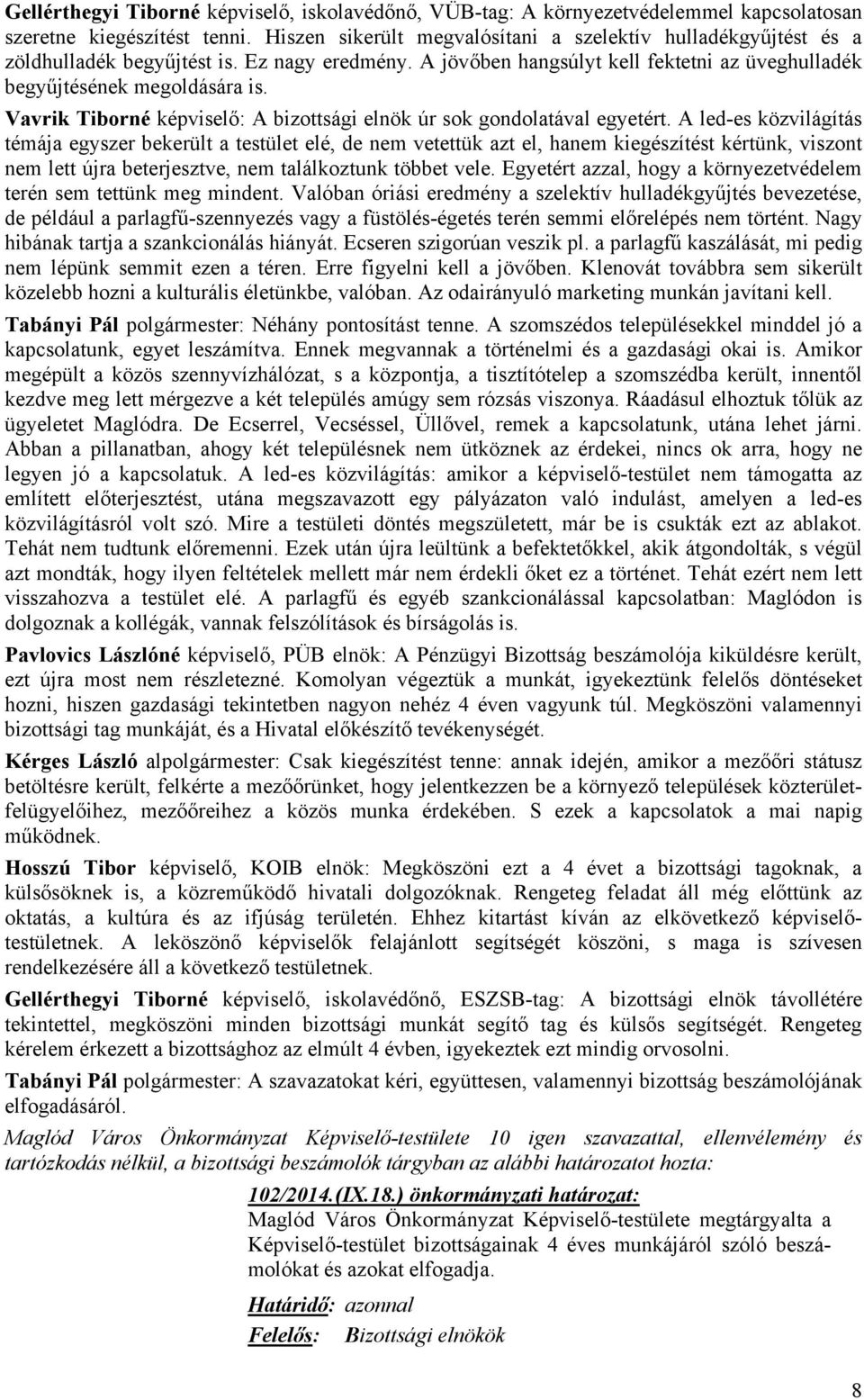 Vavrik Tiborné képviselő: A bizottsági elnök úr sok gondolatával egyetért.