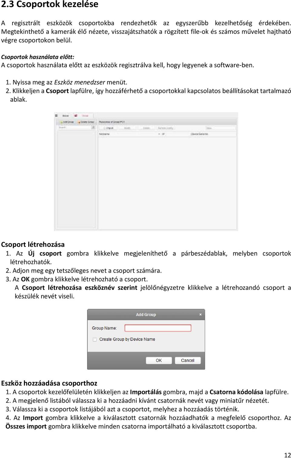 Csoportok használata előtt: A csoportok használata előtt az eszközök regisztrálva kell, hogy legyenek a software-ben. 1. Nyissa meg az Eszköz menedzser menüt. 2.