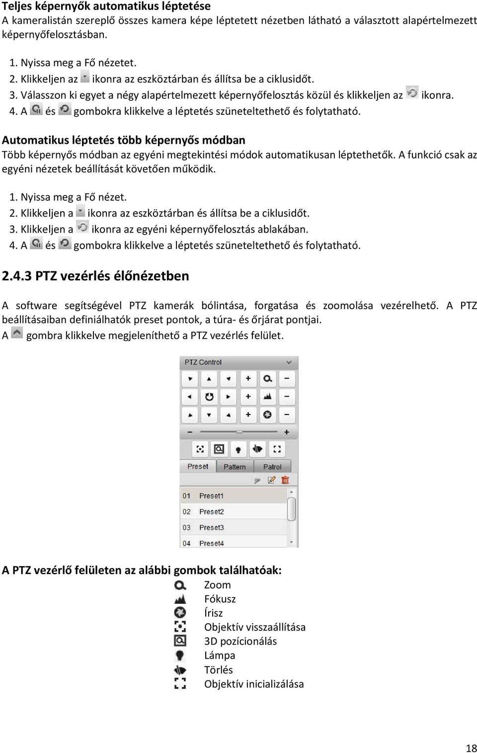 A és gombokra klikkelve a léptetés szüneteltethető és folytatható. Automatikus léptetés több képernyős módban Több képernyős módban az egyéni megtekintési módok automatikusan léptethetők.