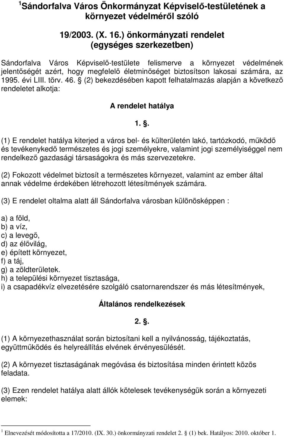 az 1995. évi LIII. törv. 46. (2) bekezdésében kapott felhatalmazás alapján a következı rendeletet alkotja: A rendelet hatálya 1.
