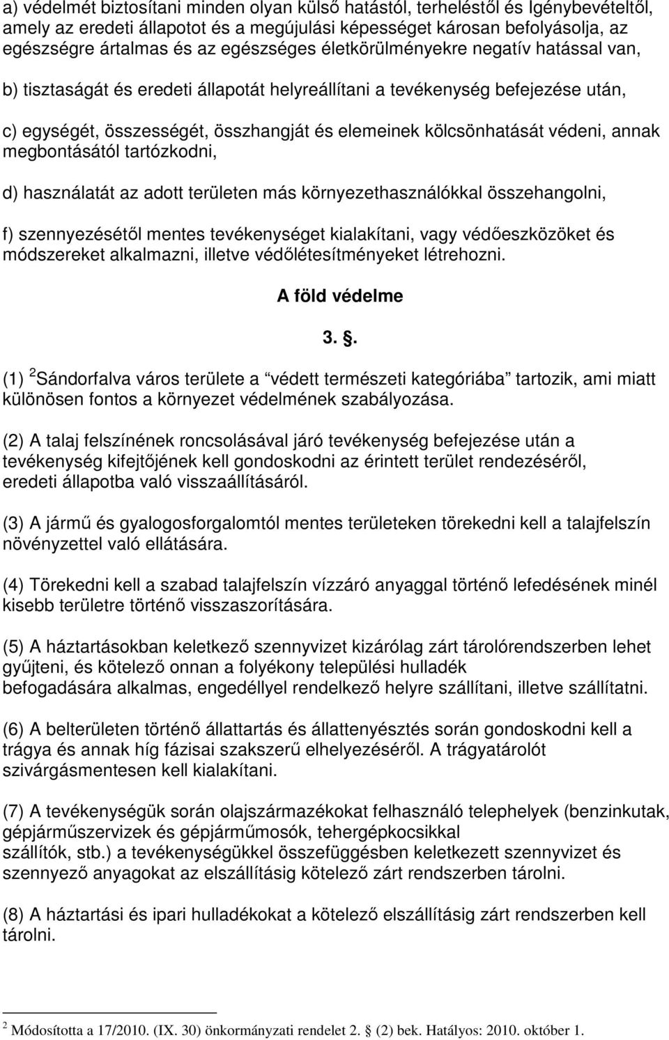 védeni, annak megbontásától tartózkodni, d) használatát az adott területen más környezethasználókkal összehangolni, f) szennyezésétıl mentes tevékenységet kialakítani, vagy védıeszközöket és