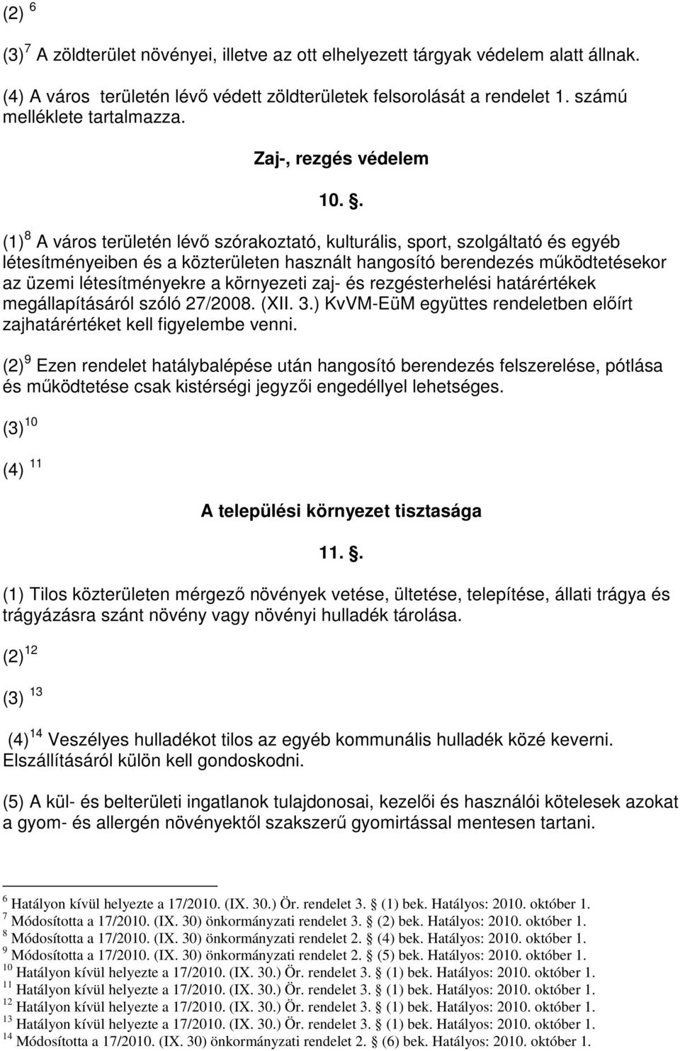 . (1) 8 A város területén lévı szórakoztató, kulturális, sport, szolgáltató és egyéb létesítményeiben és a közterületen használt hangosító berendezés mőködtetésekor az üzemi létesítményekre a
