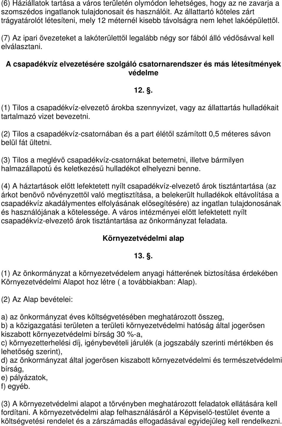 (7) Az ipari övezeteket a lakóterülettıl legalább négy sor fából álló védısávval kell elválasztani. A csapadékvíz elvezetésére szolgáló csatornarendszer és más létesítmények védelme 12.