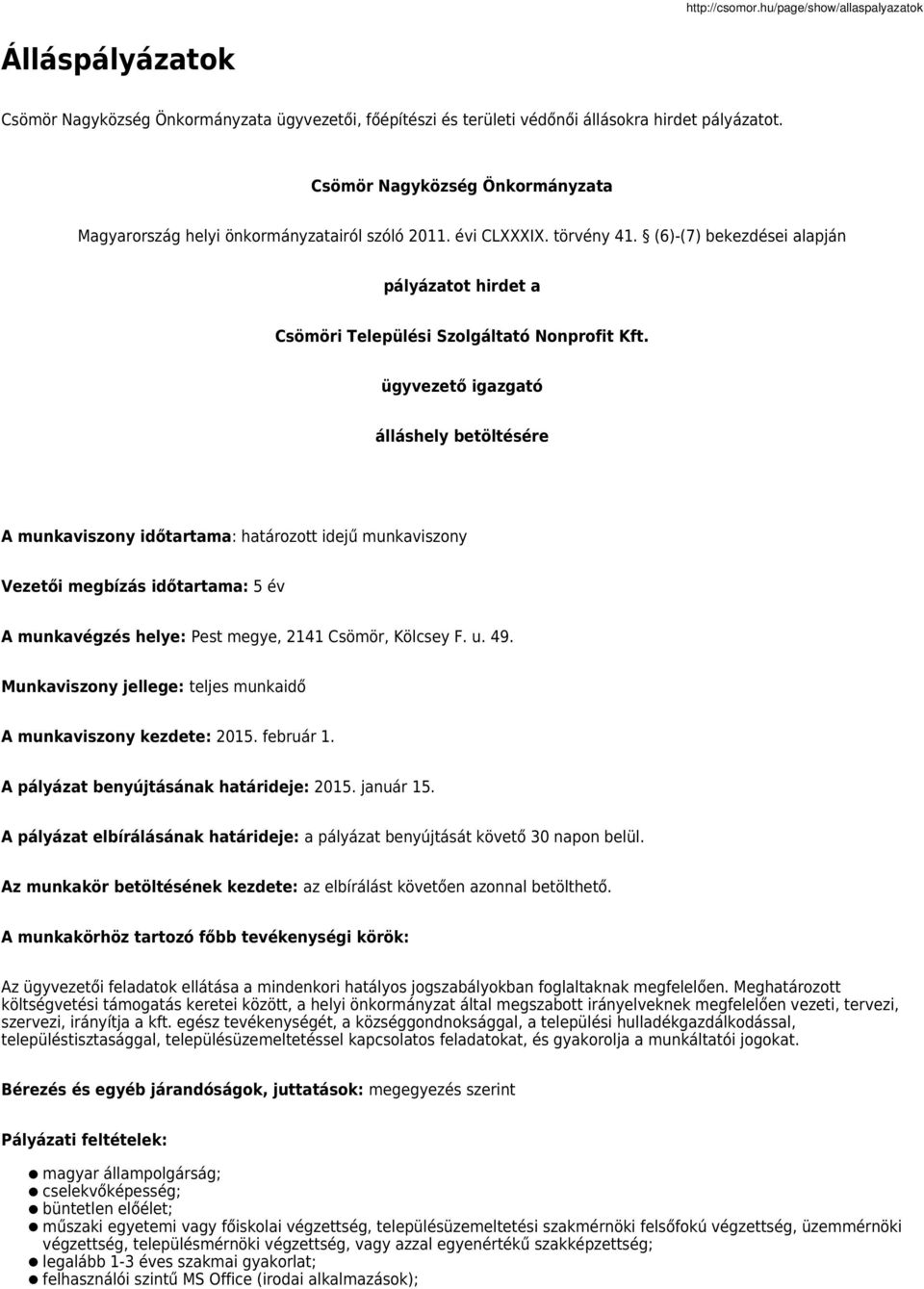 ügyvezető igazgató álláshely betöltésére A munkaviszony időtartama: határozott idejű munkaviszony Vezetői megbízás időtartama: 5 év A munkavégzés helye: Pest megye, 2141 Csömör, Kölcsey F. u. 49.