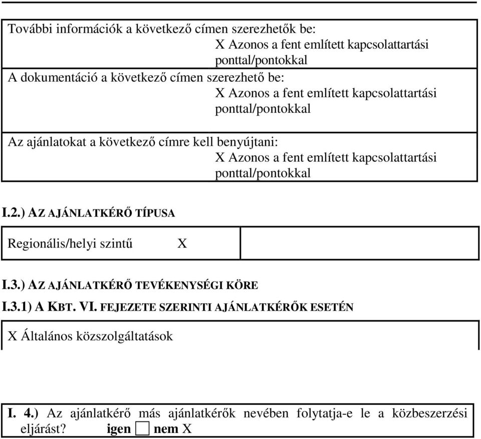 kapcsolattartási ponttal/pontokkal I.2.) AZ AJÁNLATKÉRİ TÍPUSA Regionális/helyi szintő I.3.) AZ AJÁNLATKÉRİ TEVÉKENYSÉGI KÖRE I.3.1) A KBT. VI.